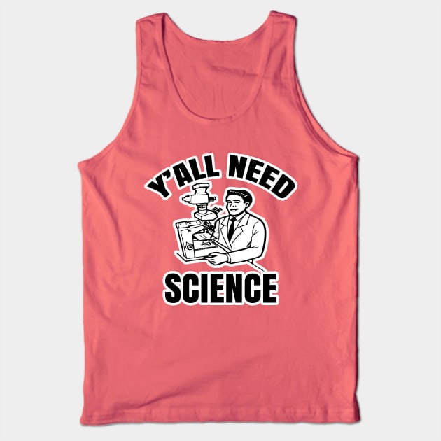 Y'all Need Science Tank Top by AaronShirleyArtist